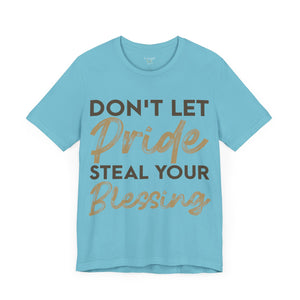 Don't Let Pride Steal Your Blessing - Unisex Tee