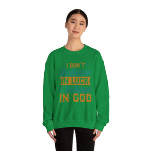 I don't Believe In Luck, I Believe In God - Crewneck Sweatshirt