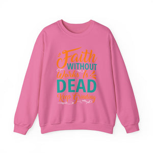 Faith Without Works Is Dead, Keep Grinding - Unisex Heavy Blend™ Crewneck Sweatshirt