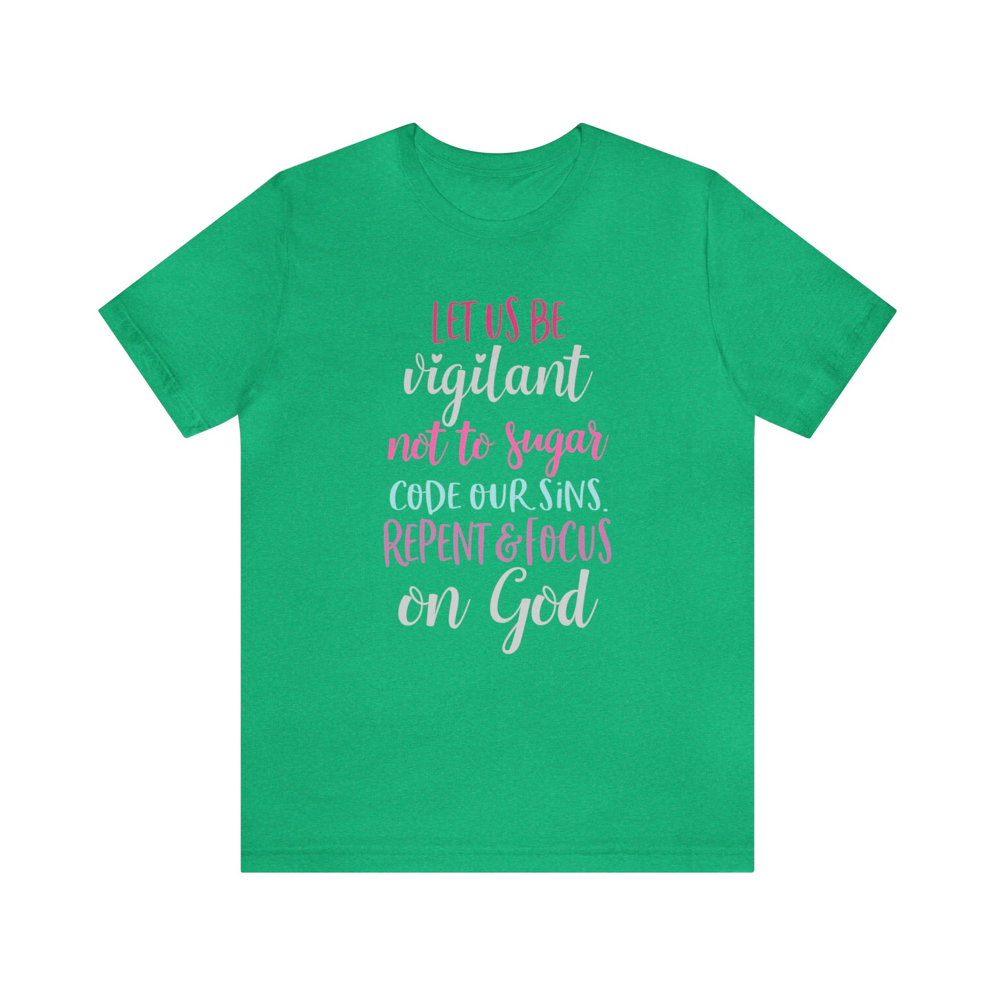 Let us be vigilant not to sugar code our sins Repent & focus on God - Unisex Tee