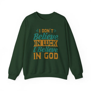 I don't Believe In Luck, I Believe In God - Crewneck Sweatshirt