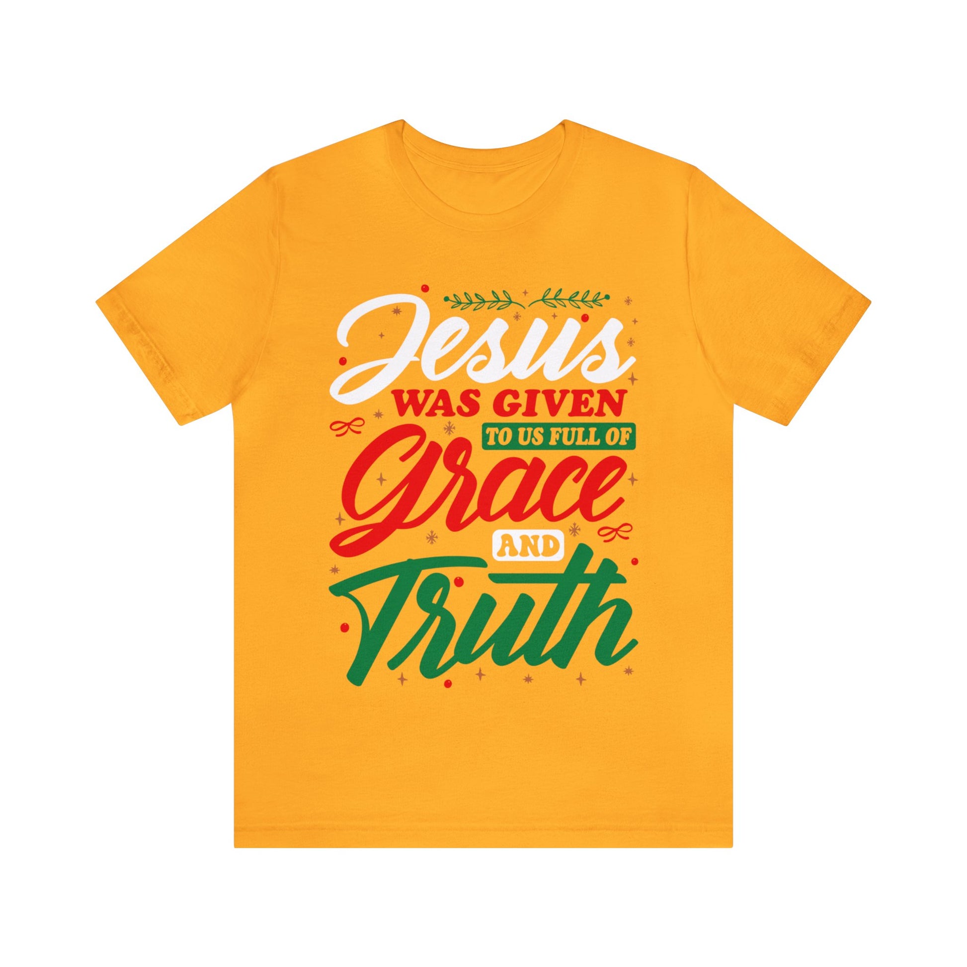 jesus Was Given To Us Full Of Grace And Truth - Unisex Tee