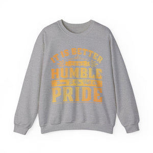 It Is Better To Be Humble Than Full Of Pride  - Sweatshirt