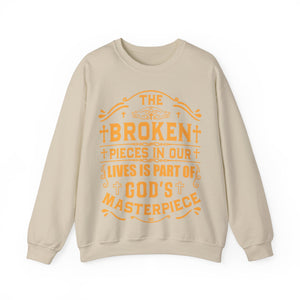 The Broken Pieces In Our lives Is Part Of God's Masterpiece - Sweatshirt