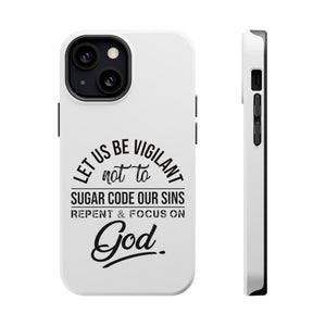 Let us be vigilant not to sugar code our sins Repent _ focus on God - MagSafe Tough Case