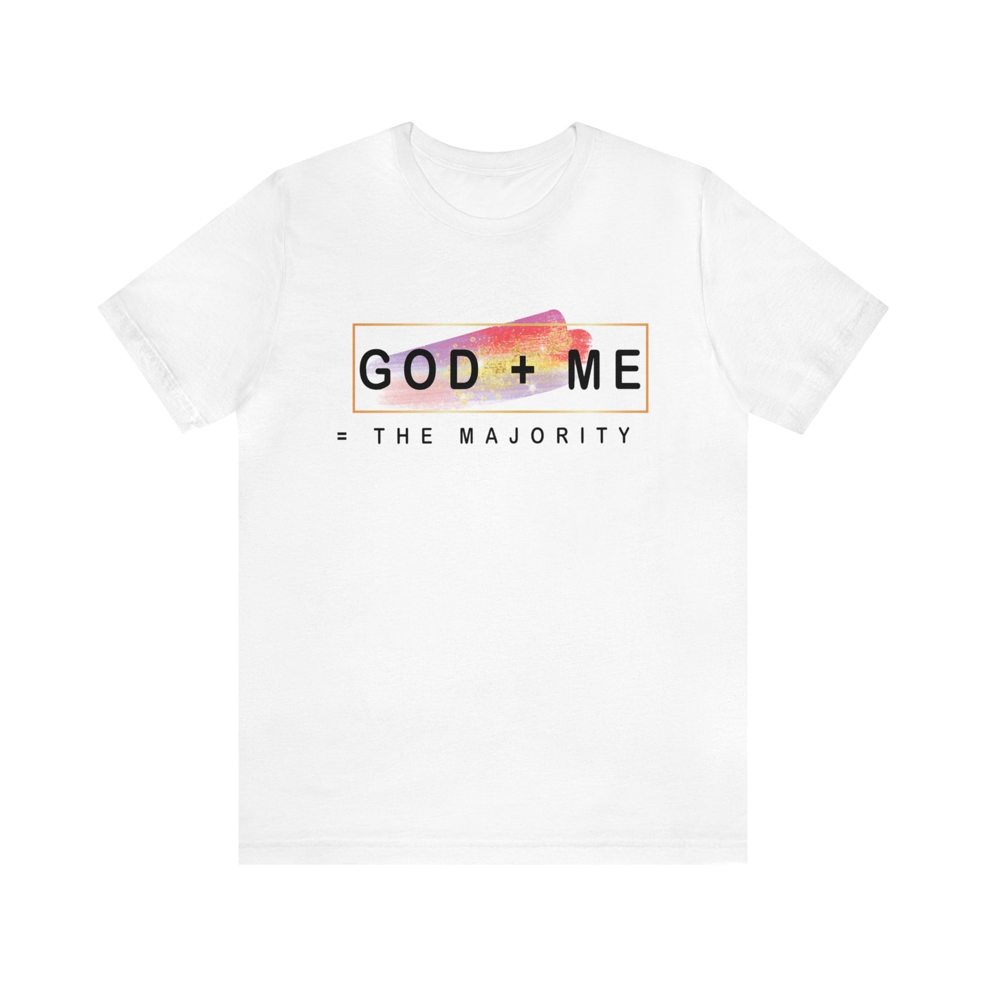 God plus me the majority - Unisex Tee