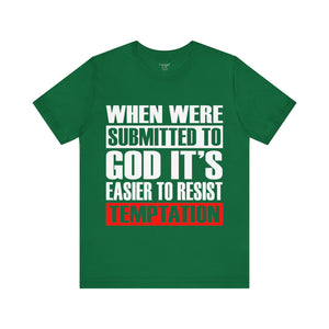 When We're Submitted To God Its Easier To Reset Temptation - Unisex Tee