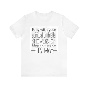 Pray with your spiritual umbrella Showers of blessings are on its way - Unisex Tee