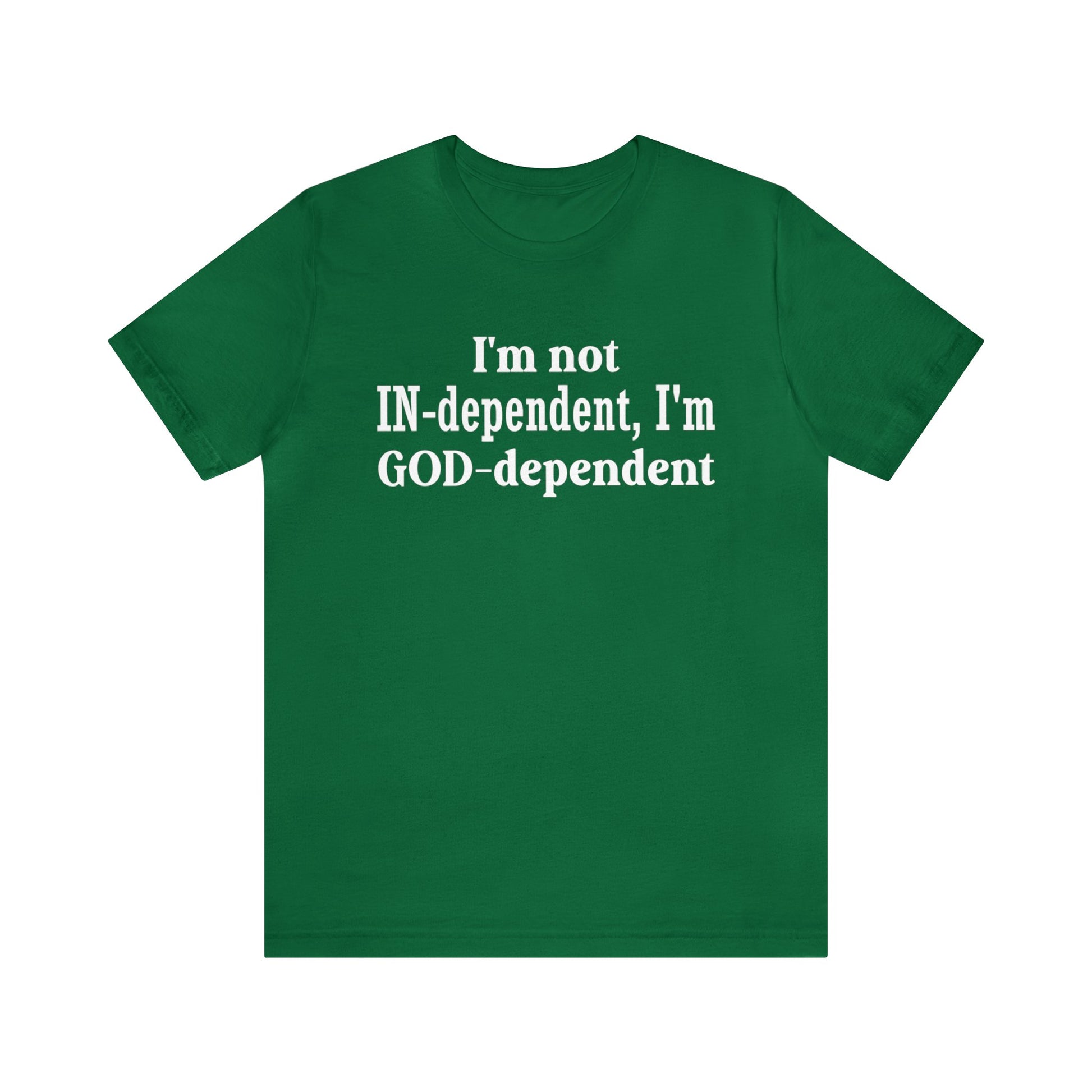 I'm not Independent I'm GOD dependent - Unisex Tee