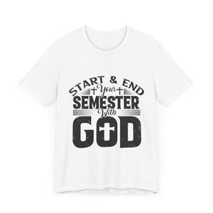 Start & End Your Semester With God - Unisex Jersey Short Sleeve Tee