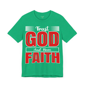 Trust God And Have Faith - Unisex Tee