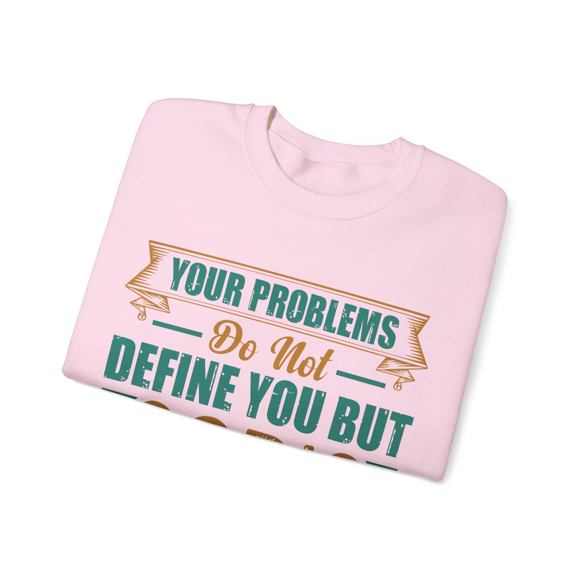 Your Problems Do Not Define You But God's Grace Does - Sweatshirt