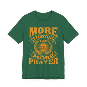 More Studying Even More Prayer - Unisex Jersey Short Sleeve Tee