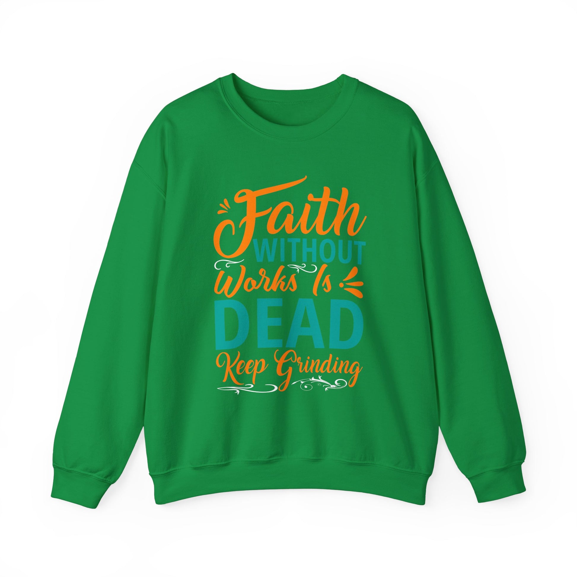 Faith Without Works Is Dead, Keep Grinding - Unisex Heavy Blend™ Crewneck Sweatshirt