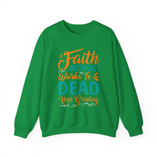 Faith Without Works Is Dead, Keep Grinding - Unisex Heavy Blend™ Crewneck Sweatshirt