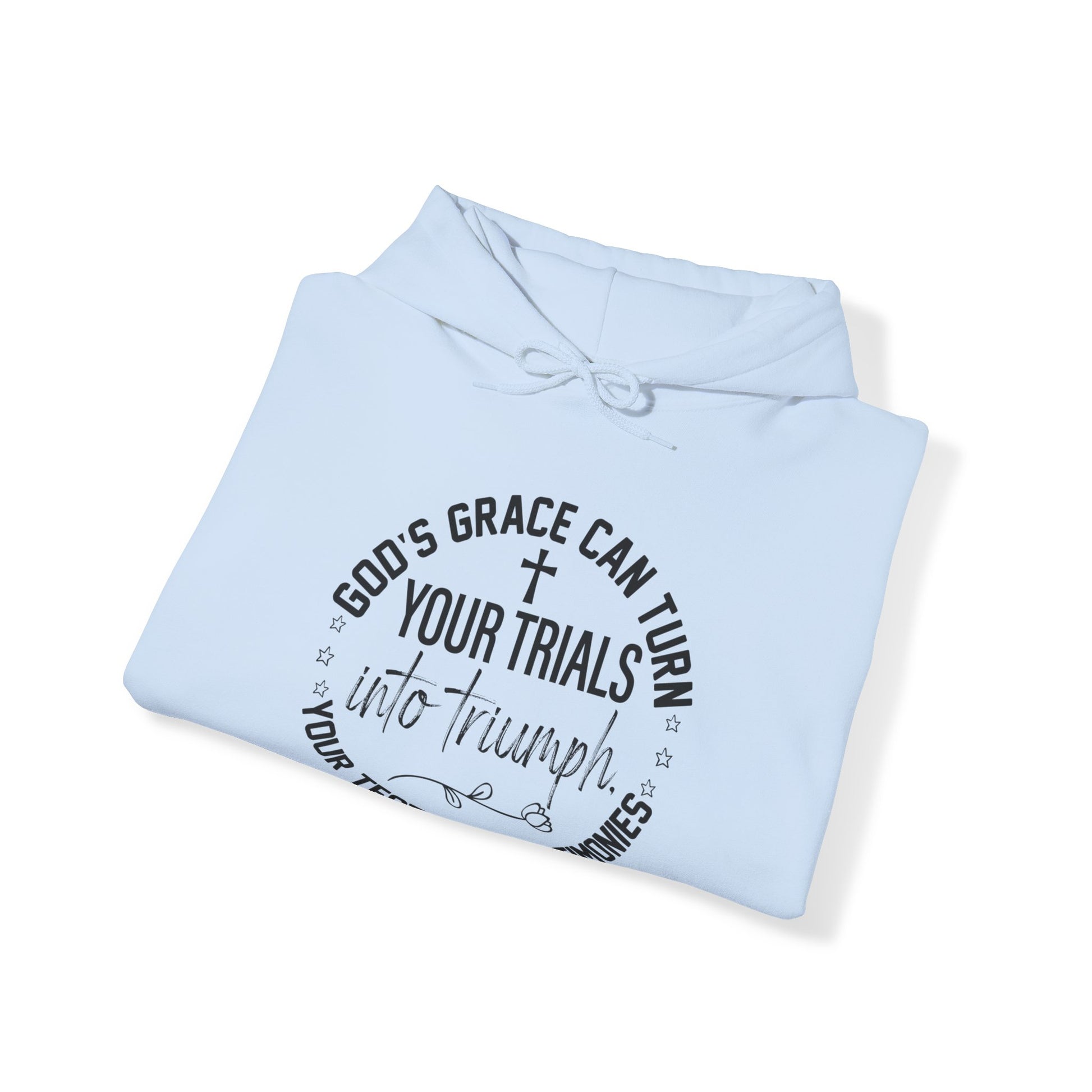 Gods grace can turn your trials into triumph your test into testimonies - Unisex Hoodie