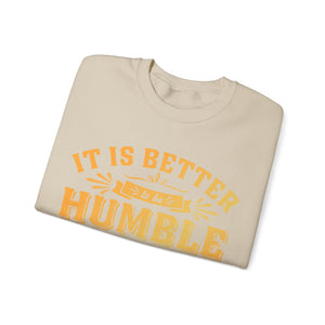 It Is Better To Be Humble Than Full Of Pride  - Sweatshirt