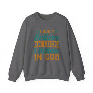 I don't Believe In Luck, I Believe In God - Crewneck Sweatshirt