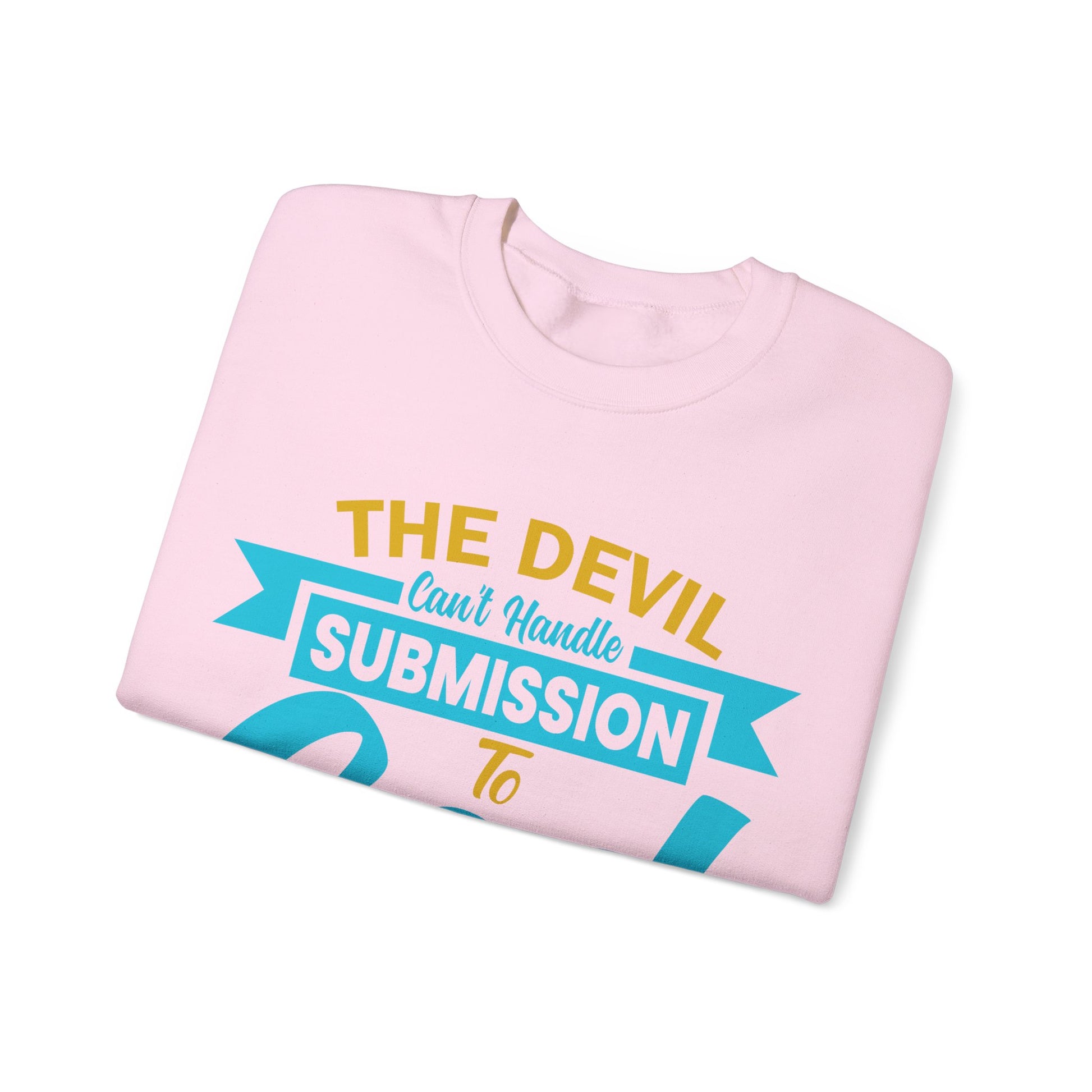 The Devil Can't Handle Submission To God - Sweatshirt