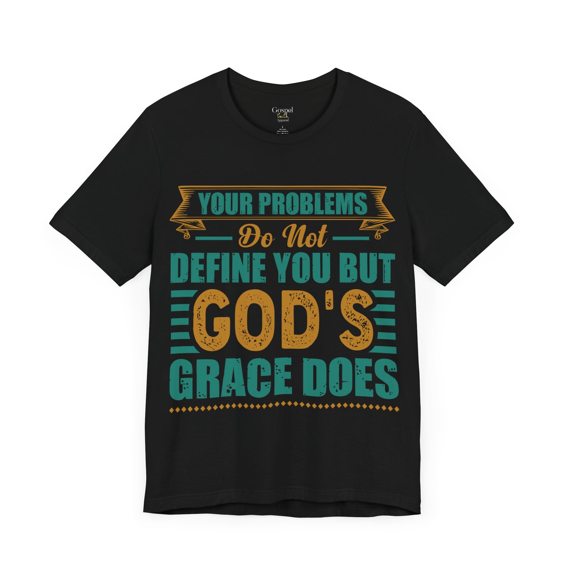 Your Problems Do Not Define You But God's Grace Does - Unisex Tee