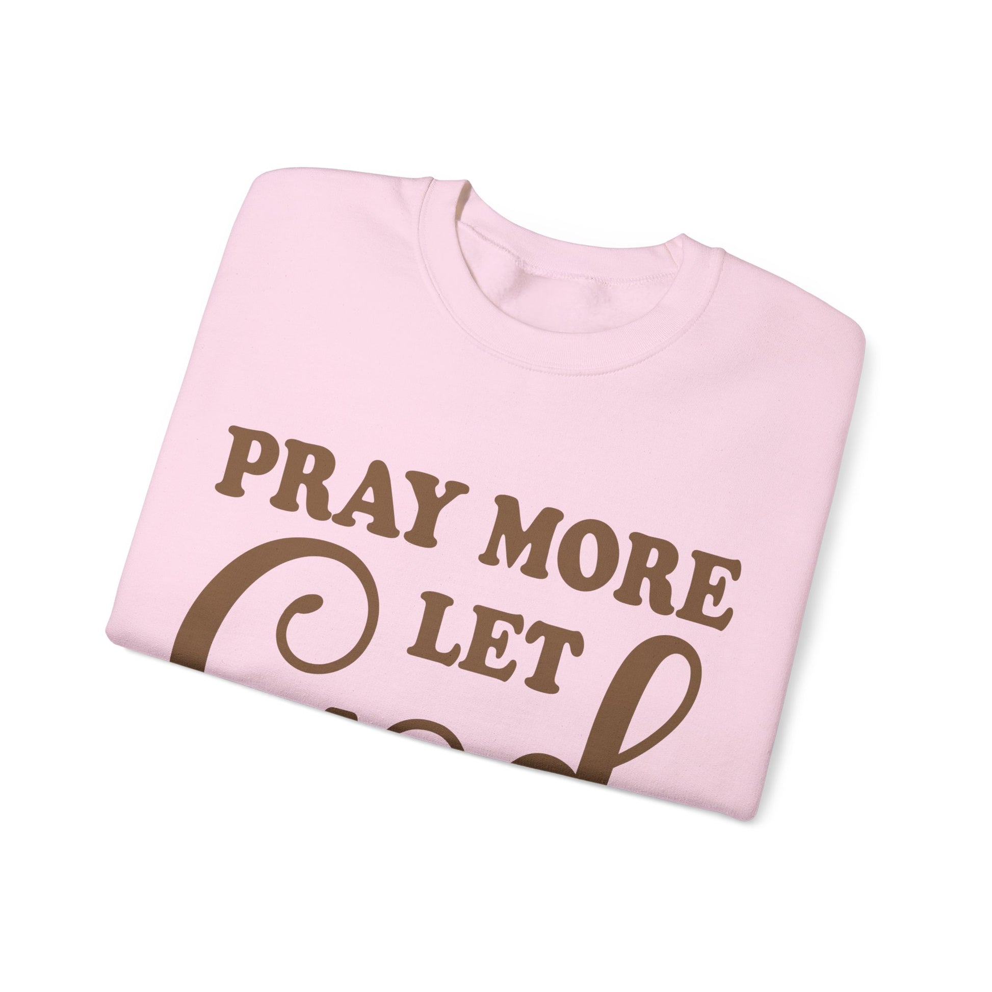 Pray More Let God Handle Your Problems  - Sweatshirt