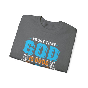 Trust That God is Good & He Know What He Is Doing - Crewneck Sweatshirt