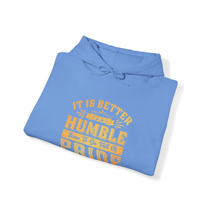 It Is Better To Be Humble Than Full Of Pride - Unisex Hoodie