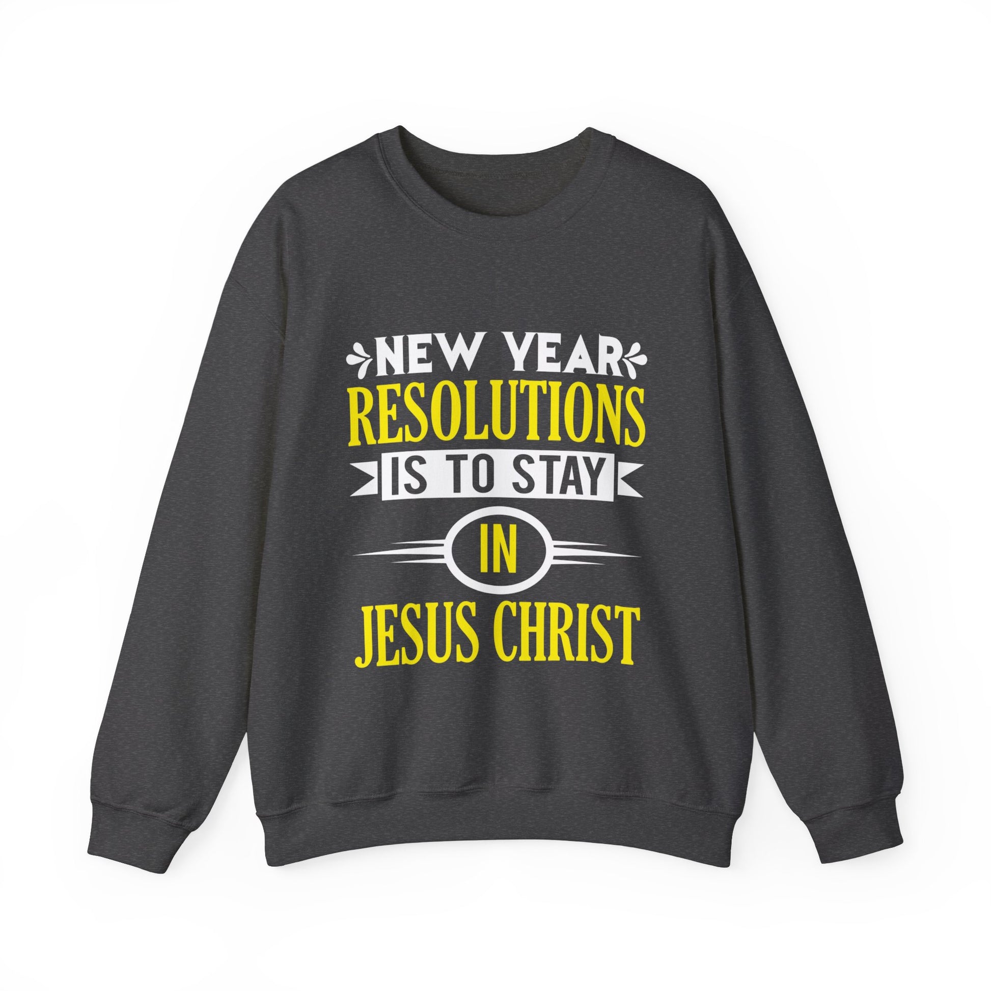 New Year Resolutions Is To Stay In Jesus Christ - Crewneck Sweatshirt