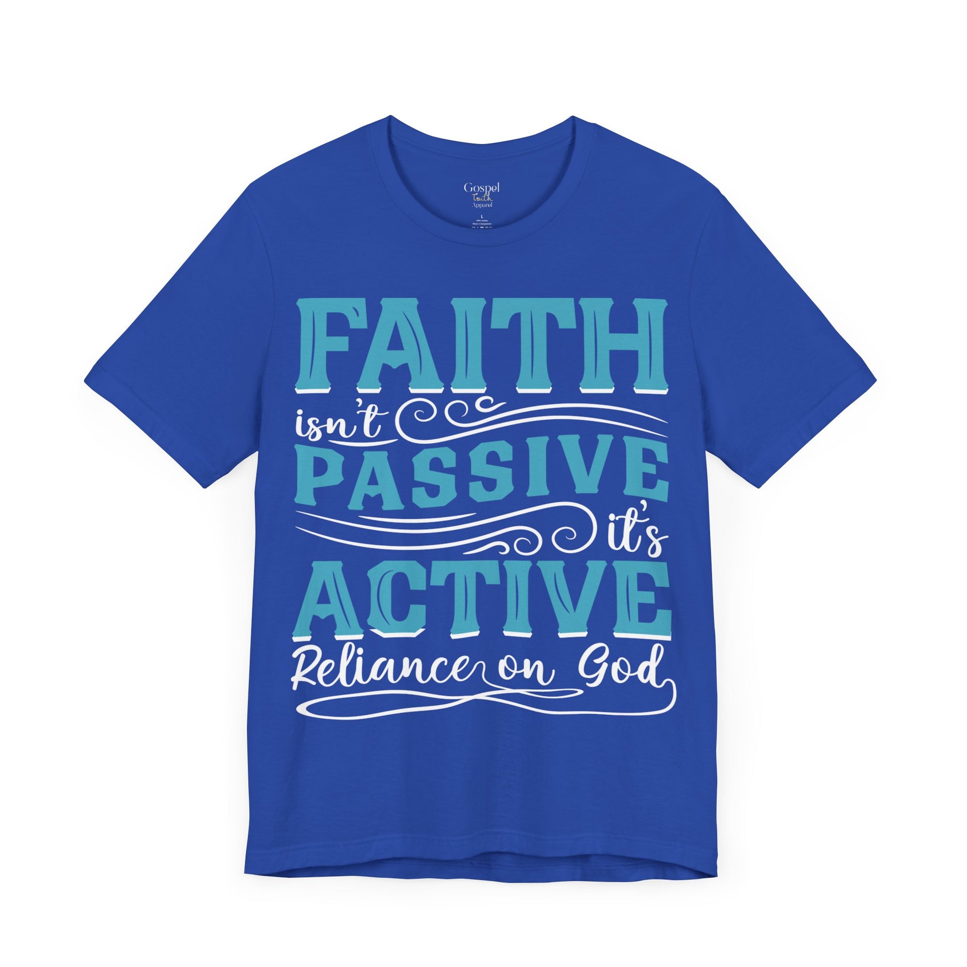 Faith Isn't Passive It's Active Reliance On God - Unisex Tee