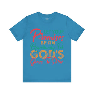 Let Your Promises Be An Opportunity For God's Grace To Shine - Unisex Tee