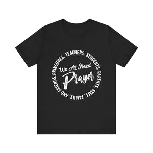 We All Need Prayer - Unisex Jersey Short Sleeve Tee