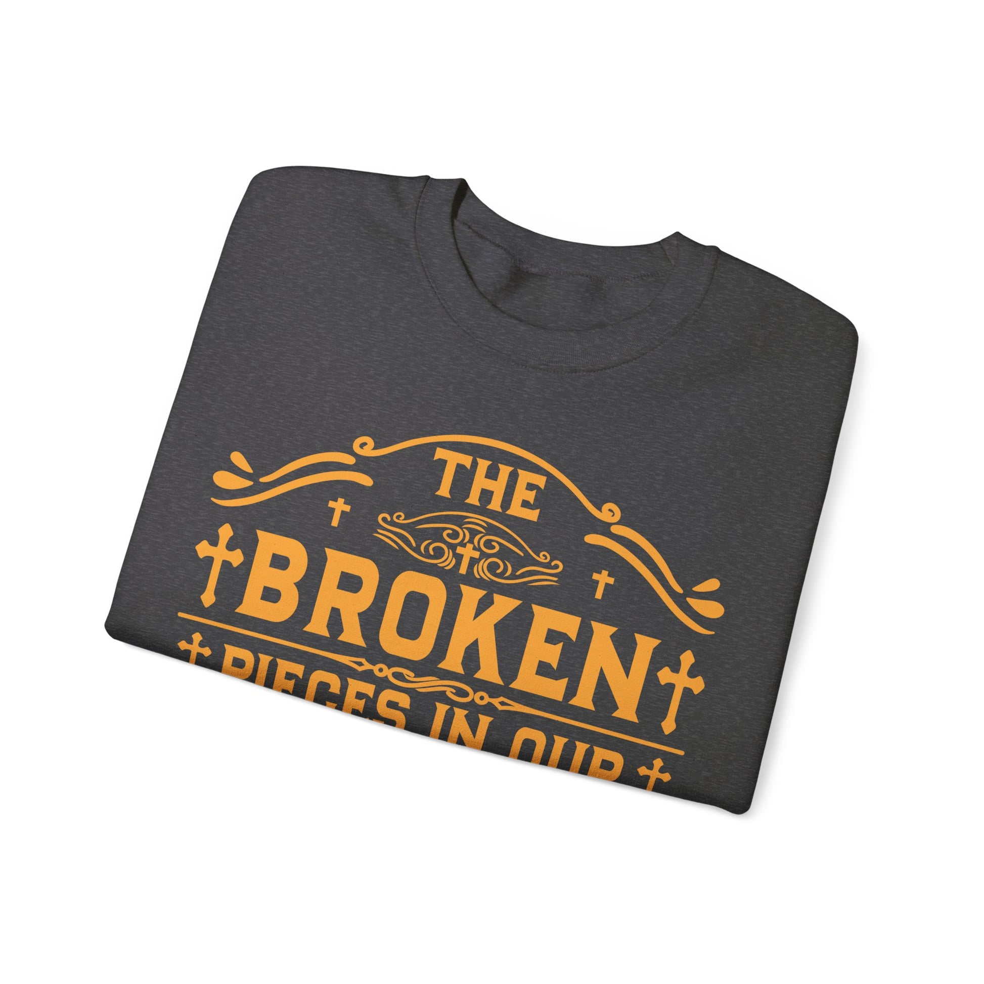 The Broken Pieces In Our lives Is Part Of God's Masterpiece - Sweatshirt