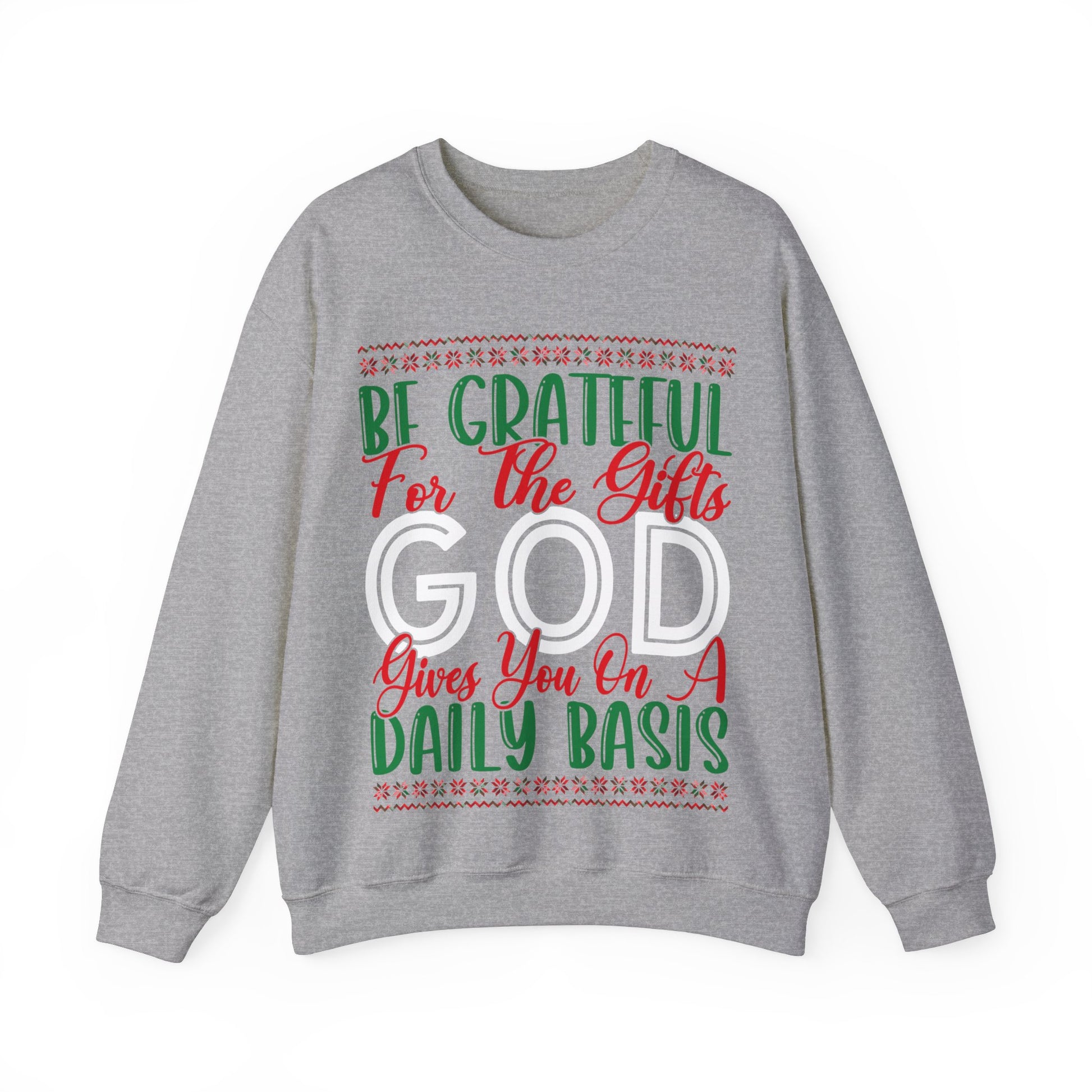 Be Grateful For The Gifts God Gives You On A Daily basis - Crewneck Sweatshirt