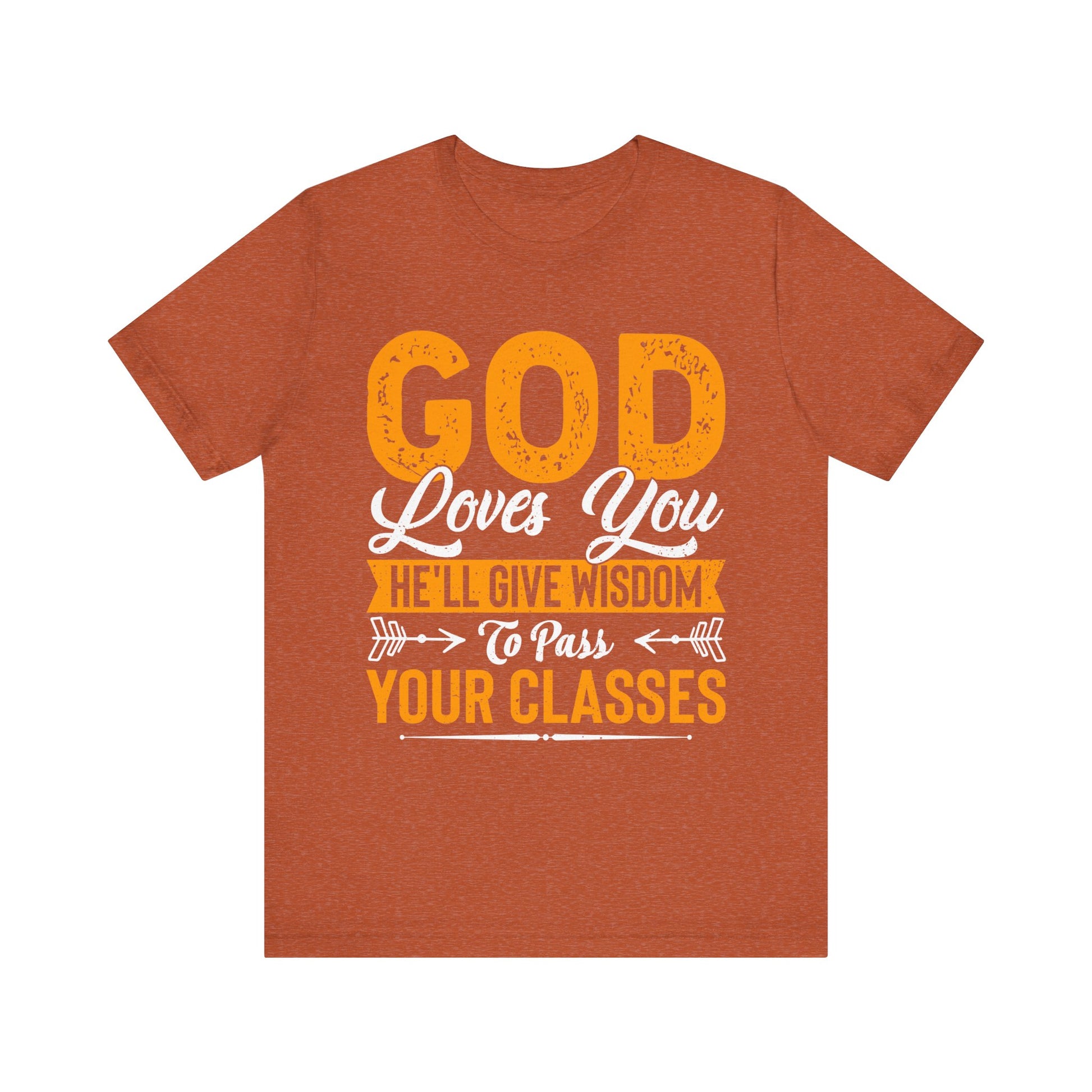 God Loves You, He'll Give Wisdom To Pass Your Classes - Unisex Jersey Short Sleeve Tee