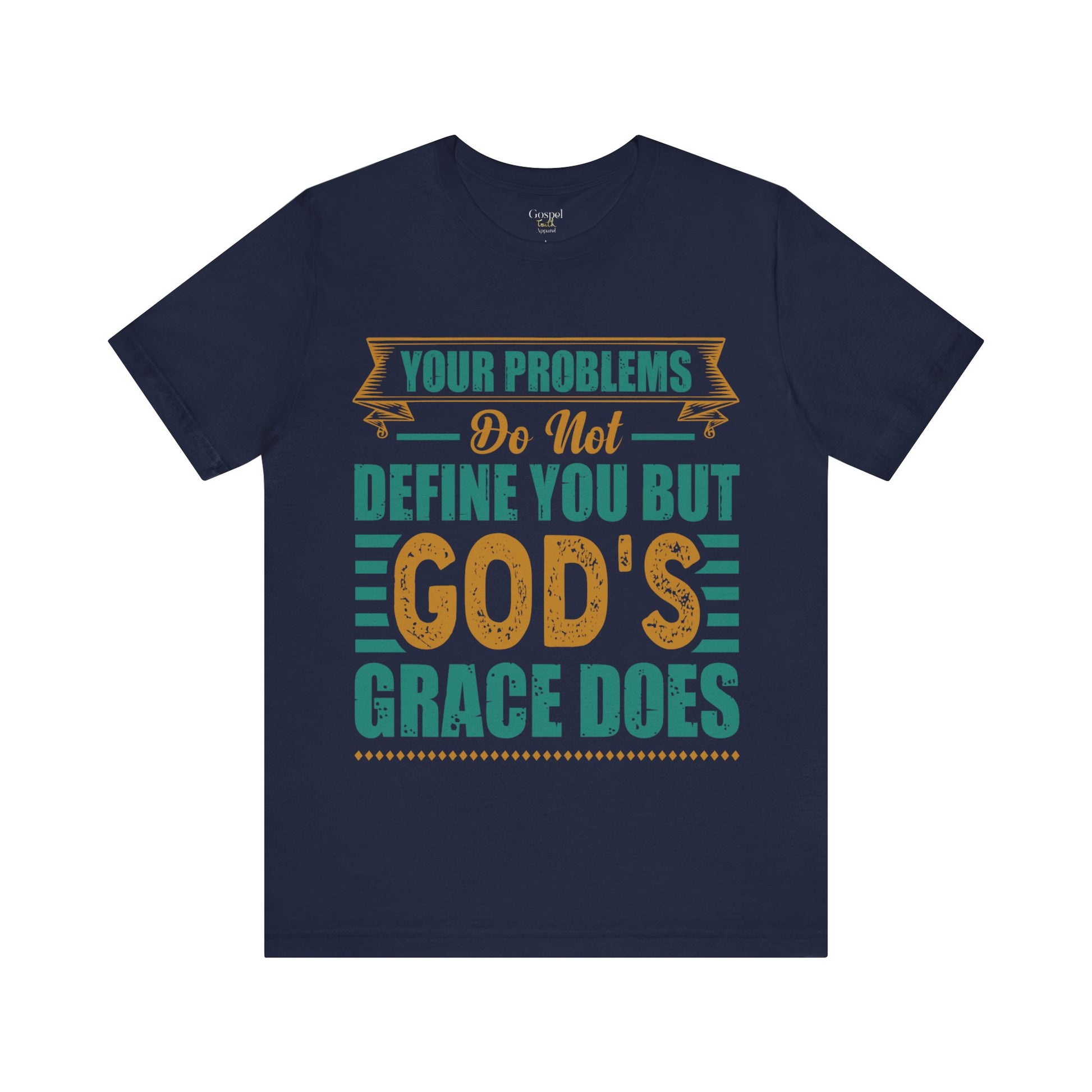 Your Problems Do Not Define You But God's Grace Does - Unisex Tee