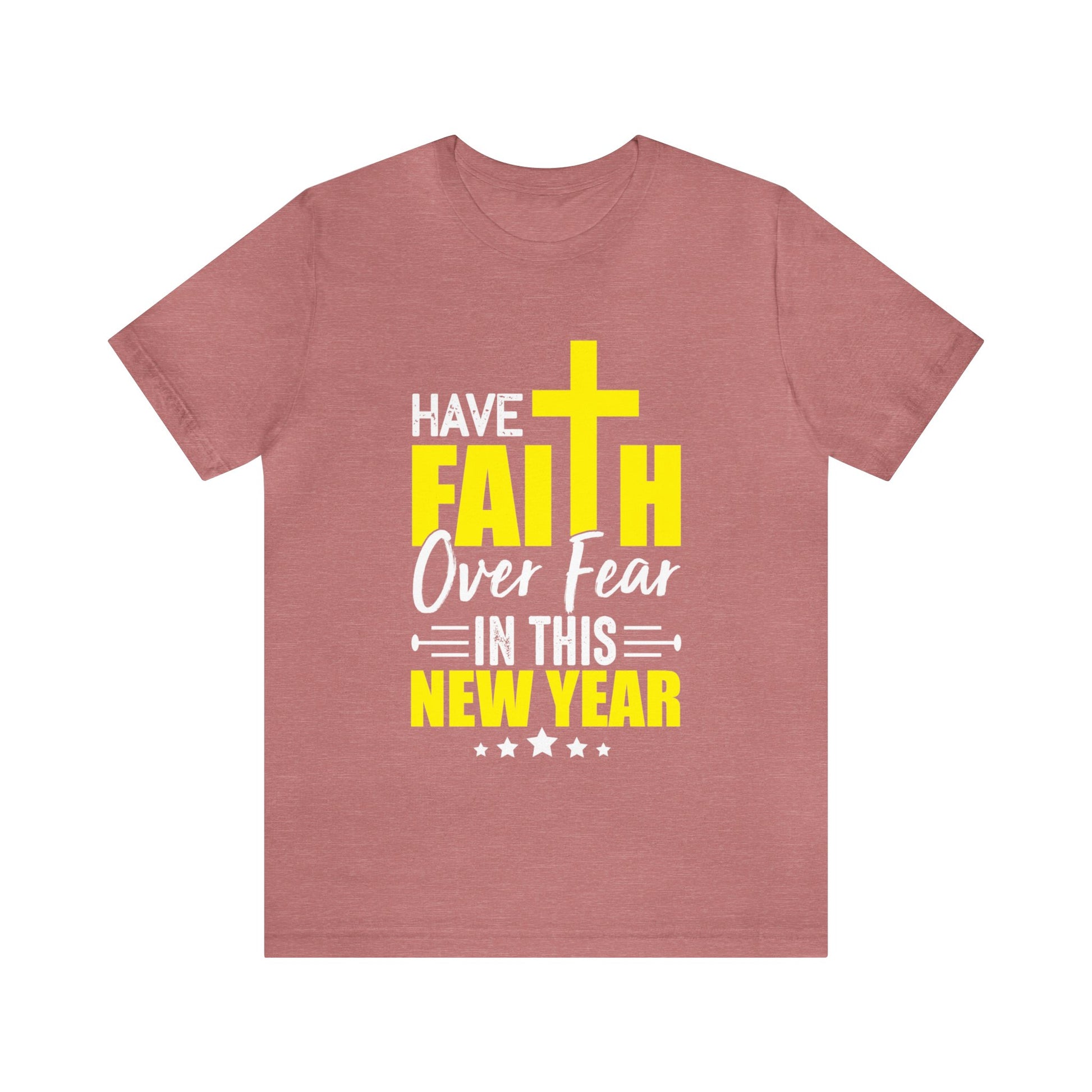 Have Faith Over Fear In This New Year - Unisex Tee