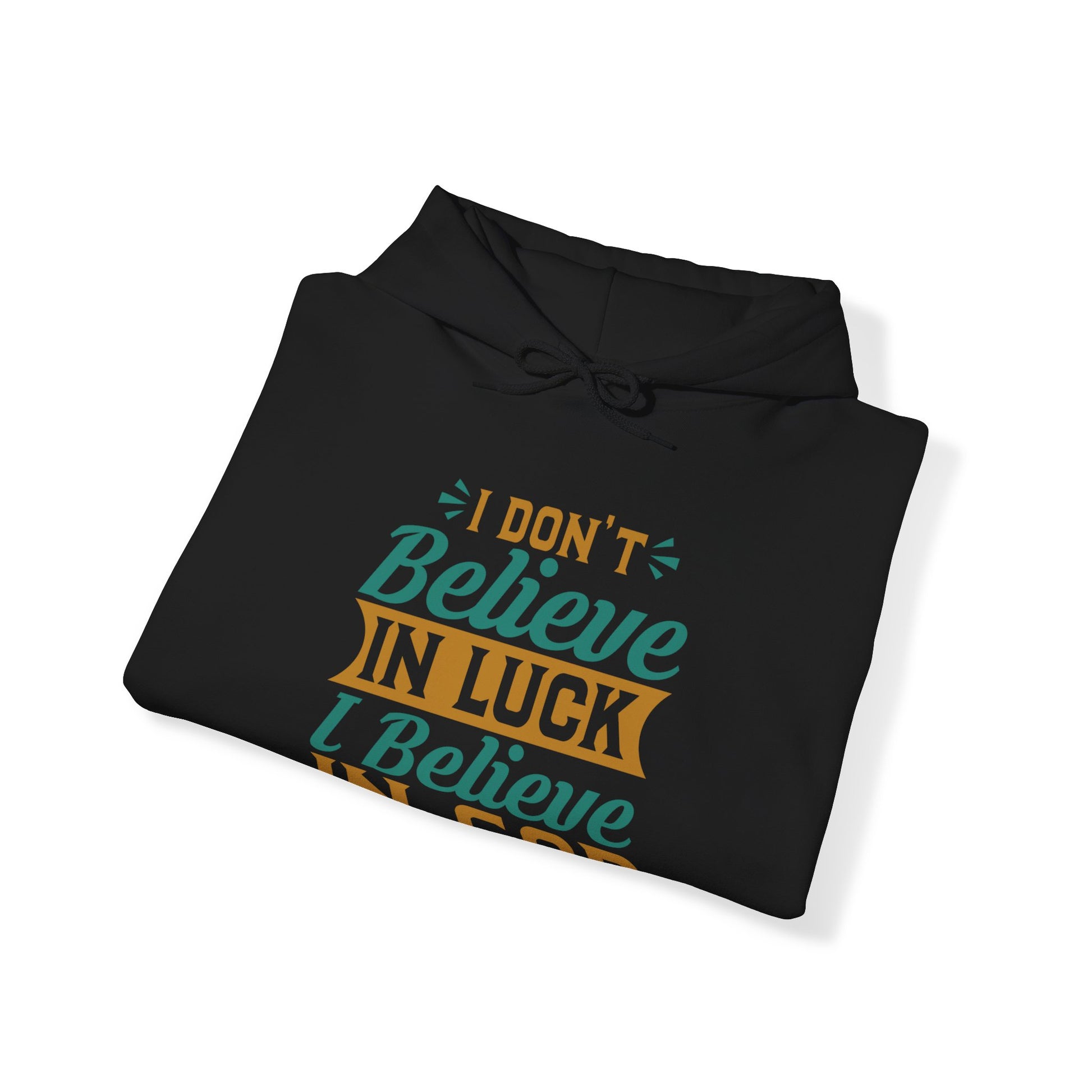 I don't Believe In Luck, I Believe In God - Unisex Hoodie