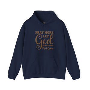 Pray More Let God Handle Your Problems - Unisex Hoodie