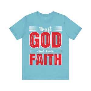 Trust God And Have Faith - Unisex Tee