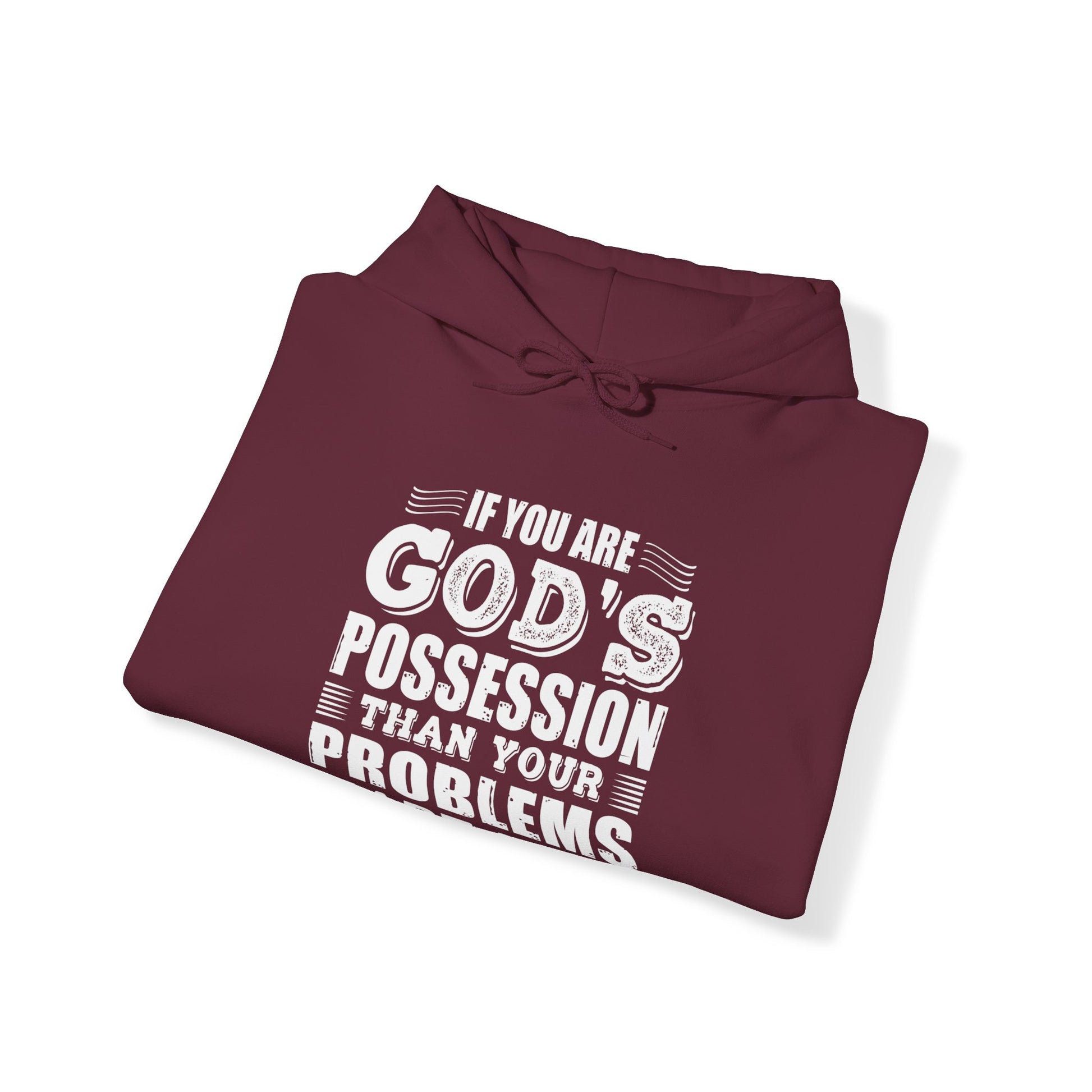 If You Are God's Possession Then Your Problems Are His - Unisex Hoodie