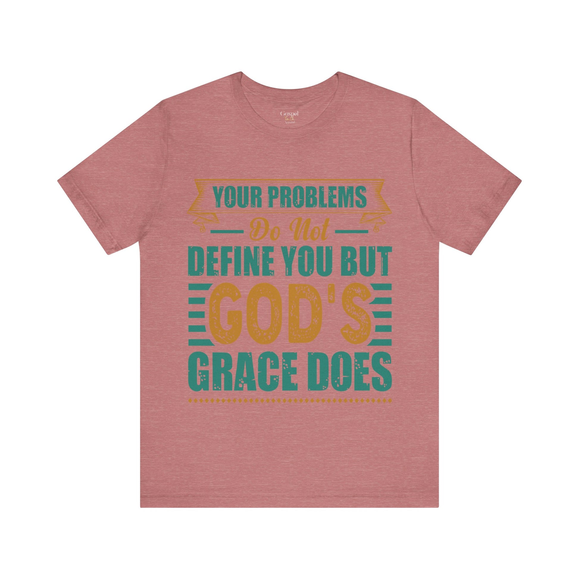 Your Problems Do Not Define You But God's Grace Does - Unisex Tee