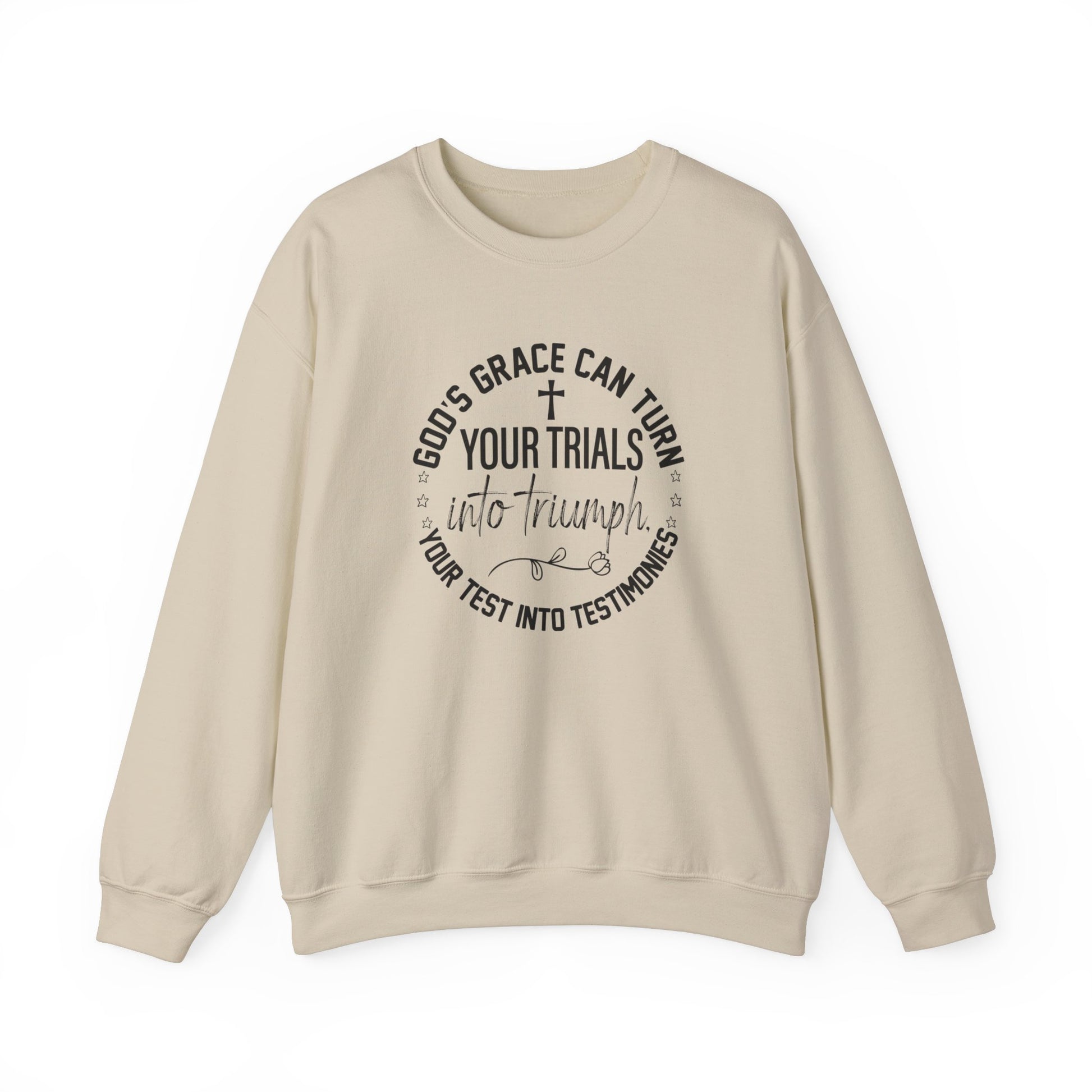 Gods grace can turn your trials into triumph your test into testimonies - Crewneck Sweatshirt