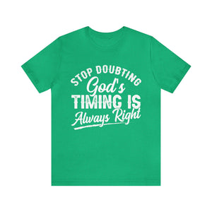 Stop Doubting God's Timing Is Always Right - Unisex Tee