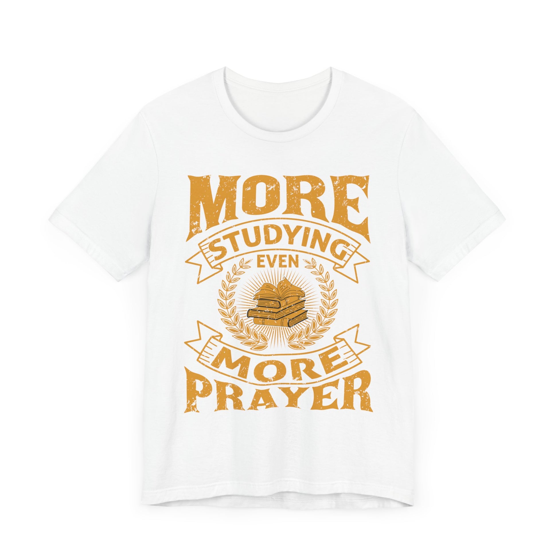 More Studying Even More Prayer - Unisex Jersey Short Sleeve Tee