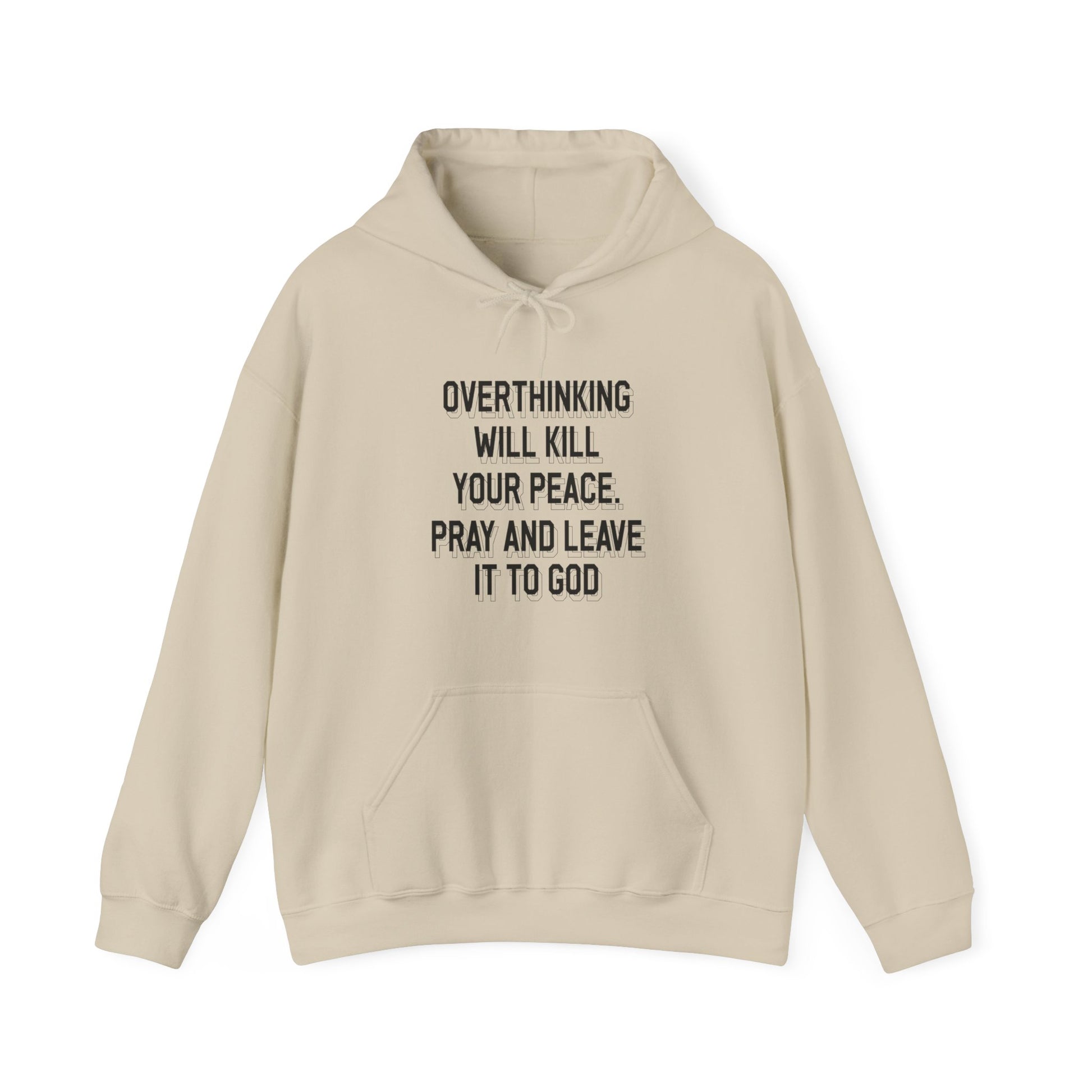 Overthinking will kill your peace Pray and leave it to God - Unisex Hoodie