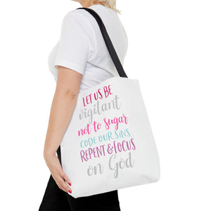 Let us be vigilant not to sugar code our sins Repent _ focus on God - Tote Bag