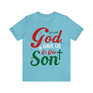 God Gave Us His Only Son - Unisex Tee