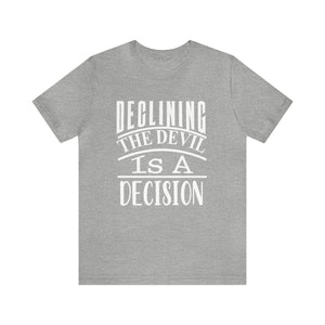 Declining the devil is a decision - Unisex Tee