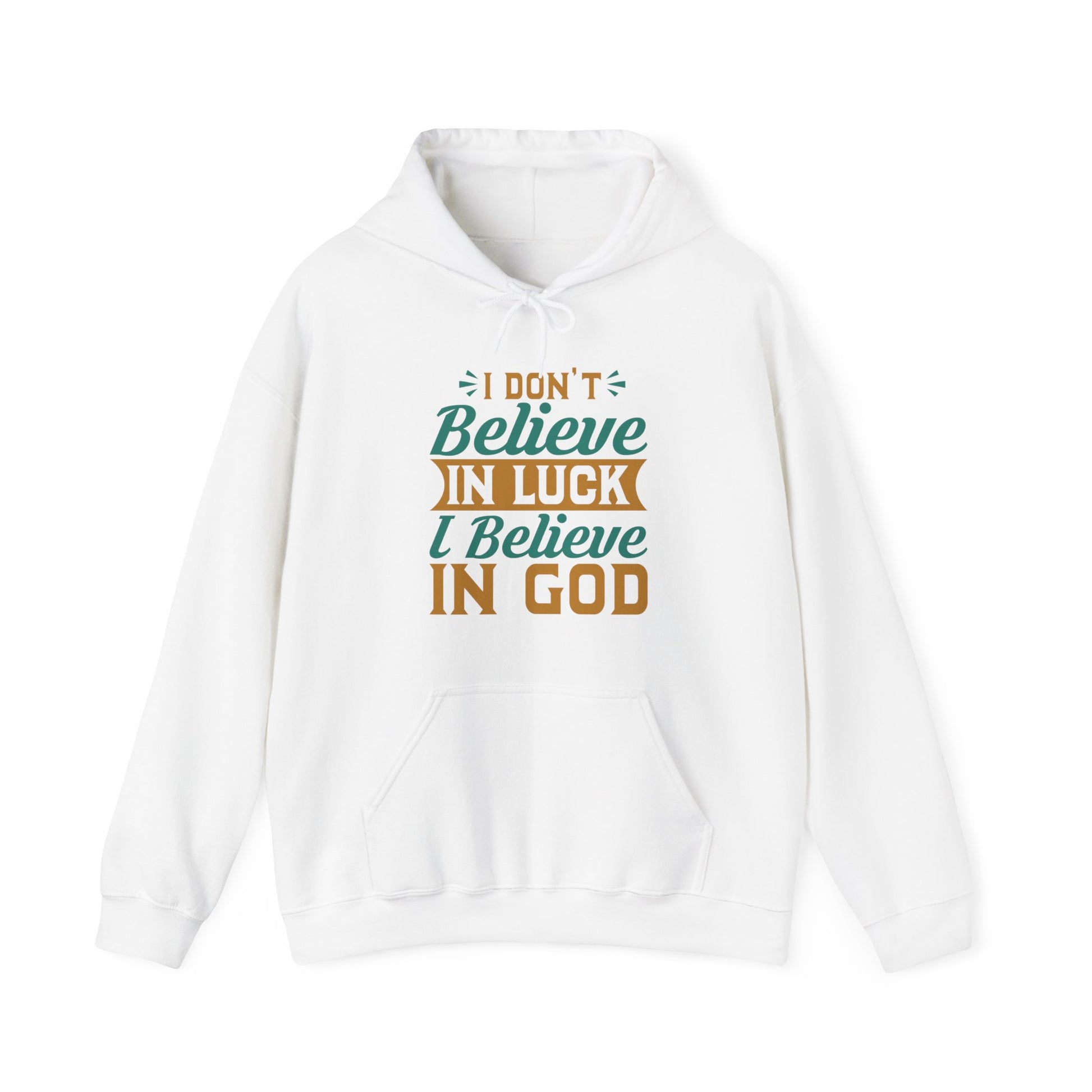 I don't Believe In Luck, I Believe In God - Unisex Hoodie