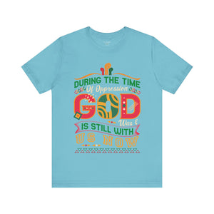 During The Time Of Oppression God is Still With Us - Unisex Tee